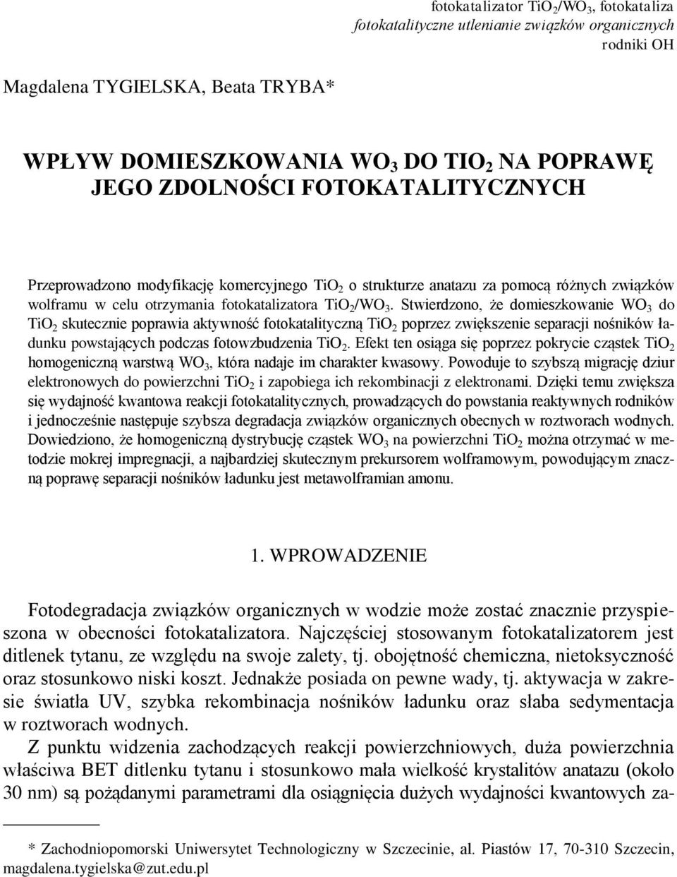 Stwierdzono, że domieszkowanie WO 3 do TiO 2 skutecznie poprawia aktywność fotokatalityczną TiO 2 poprzez zwiększenie separacji nośników ładunku powstających podczas fotowzbudzenia TiO 2.