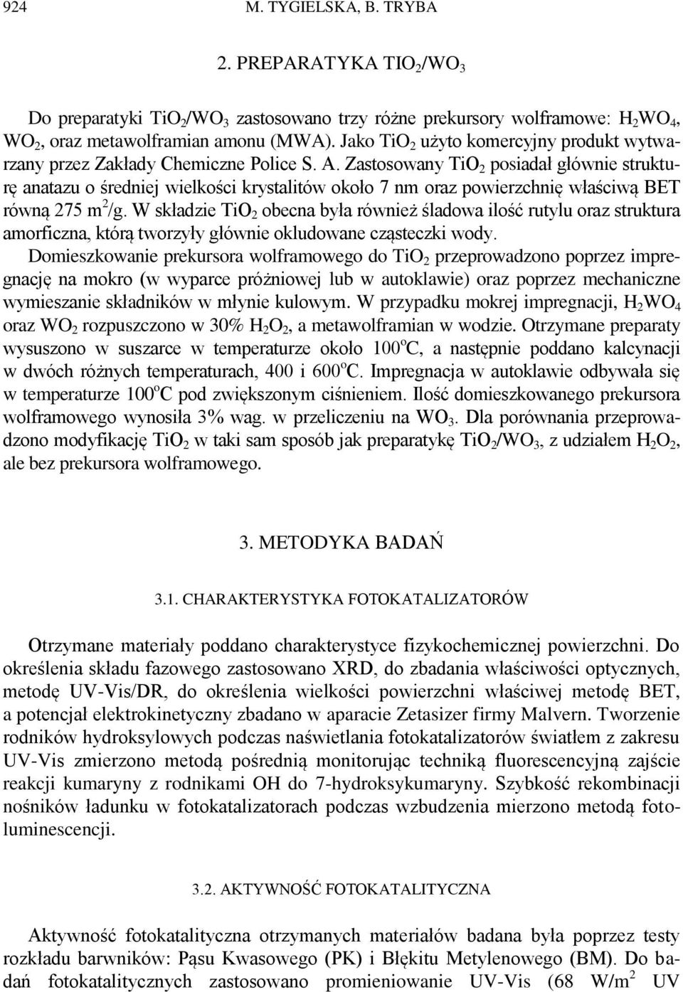 Zastosowany TiO 2 posiadał głównie strukturę anatazu o średniej wielkości krystalitów około 7 nm oraz powierzchnię właściwą BET równą 275 m 2 /g.