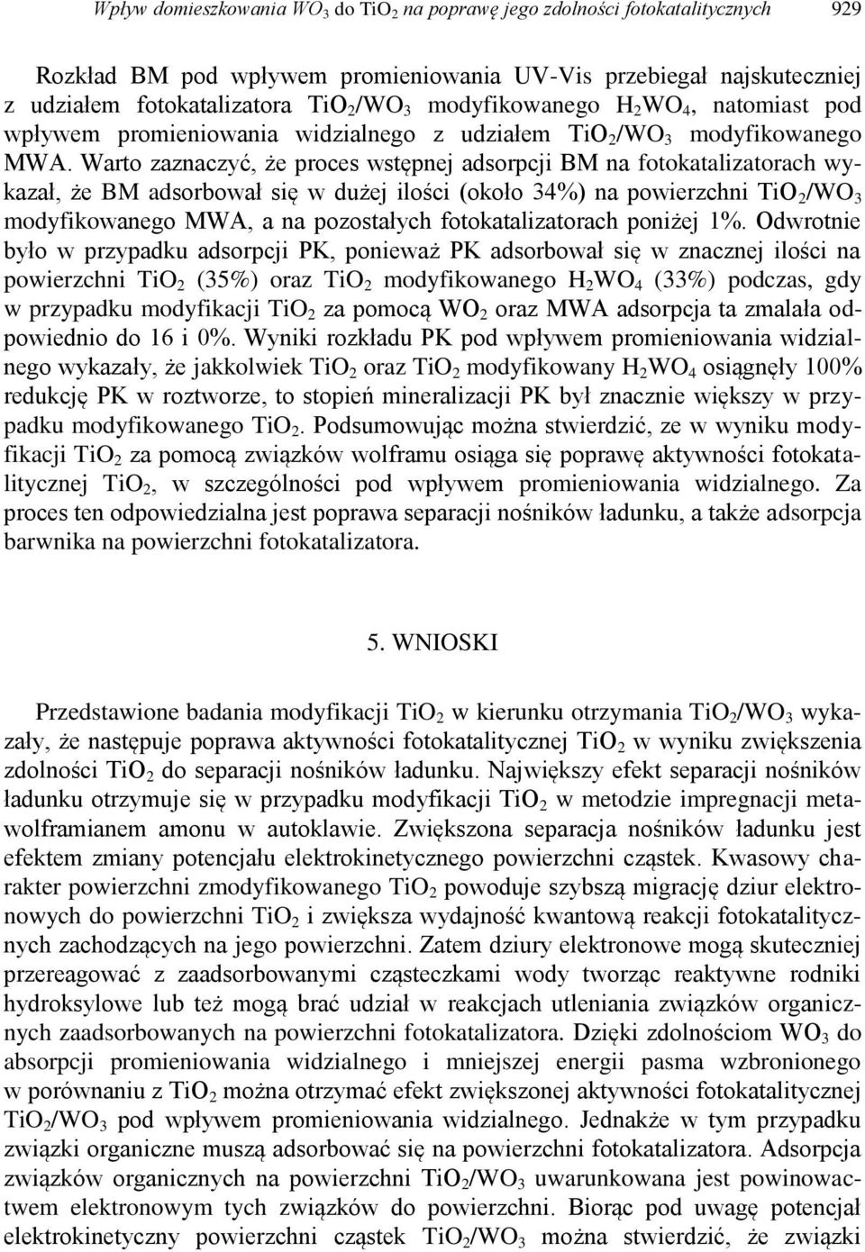 Warto zaznaczyć, że proces wstępnej adsorpcji BM na fotokatalizatorach wykazał, że BM adsorbował się w dużej ilości (około 34%) na powierzchni TiO 2 /WO 3 modyfikowanego MWA, a na pozostałych