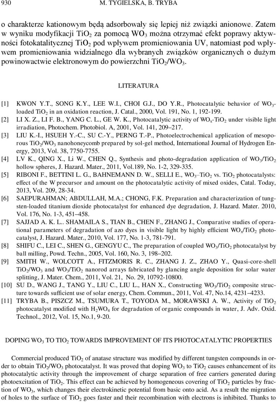 wybranych związków organicznych o dużym powinowactwie elektronowym do powierzchni TiO 2 /WO 3. LITERATURA [1] KWON Y.T., SONG K.Y., LEE W.I., CHOI G.J., DO Y.R., Photocatalytic behavior of WO 3 - loaded TiO 2 in an oxidation reaction, J.