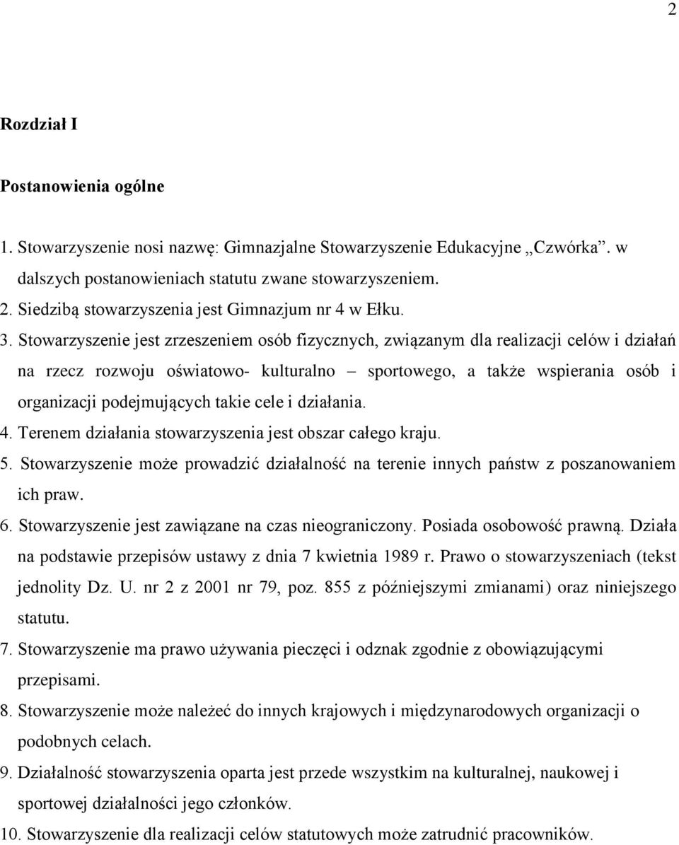 Stowarzyszenie jest zrzeszeniem osób fizycznych, związanym dla realizacji celów i działań na rzecz rozwoju oświatowo- kulturalno sportowego, a także wspierania osób i organizacji podejmujących takie