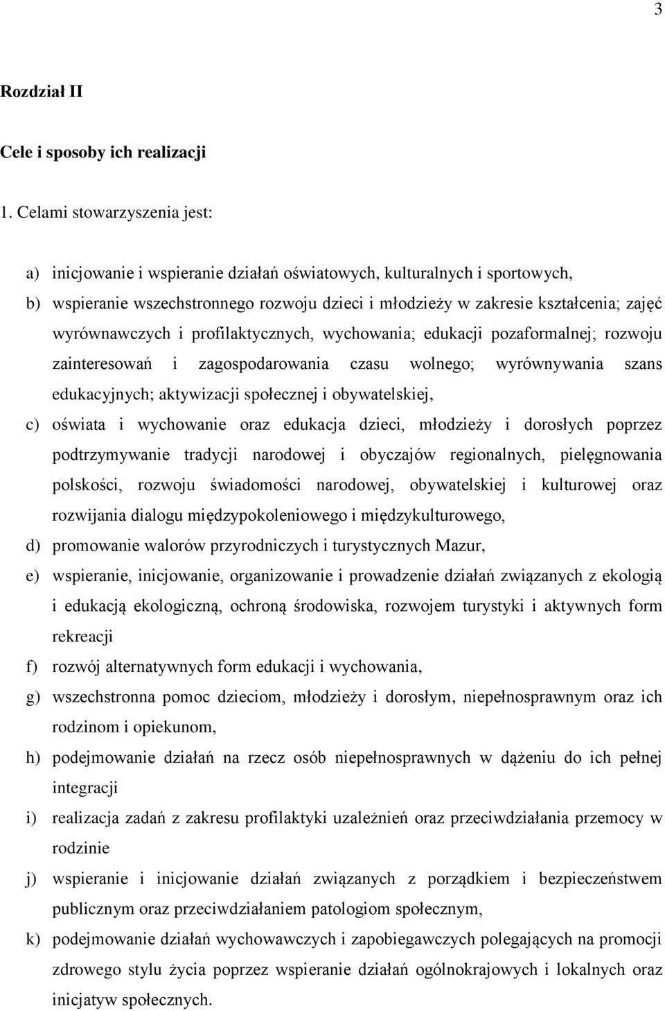 wyrównawczych i profilaktycznych, wychowania; edukacji pozaformalnej; rozwoju zainteresowań i zagospodarowania czasu wolnego; wyrównywania szans edukacyjnych; aktywizacji społecznej i obywatelskiej,