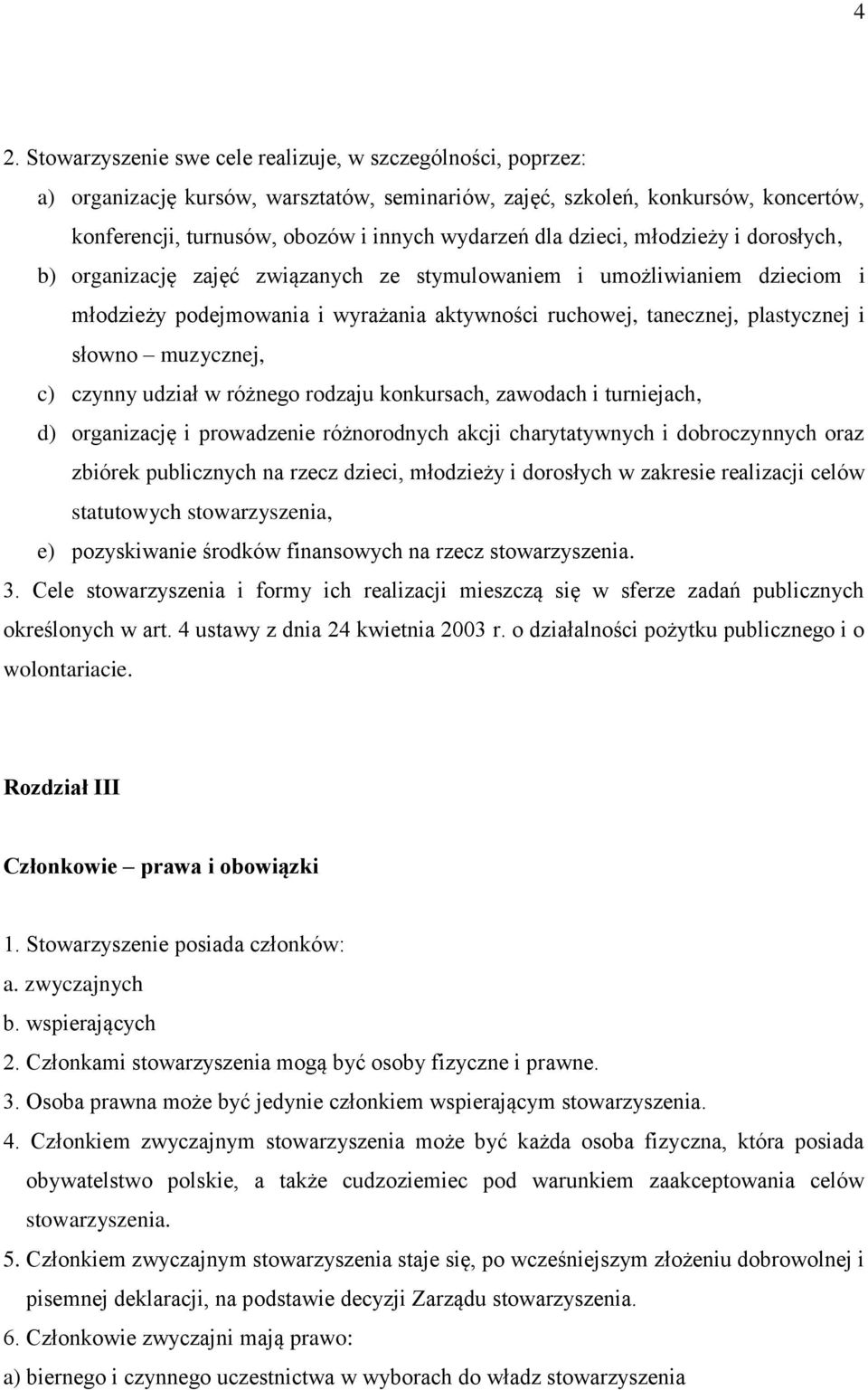 muzycznej, c) czynny udział w różnego rodzaju konkursach, zawodach i turniejach, d) organizację i prowadzenie różnorodnych akcji charytatywnych i dobroczynnych oraz zbiórek publicznych na rzecz