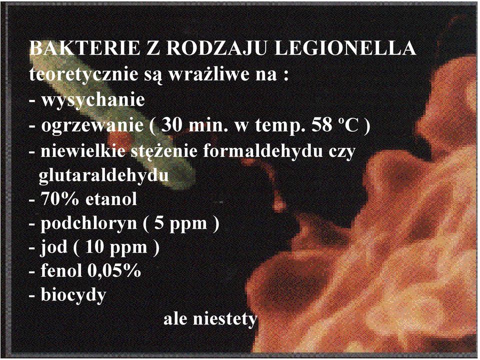 58 ºC ) - niewielkie stężenie formaldehydu czy glutaraldehydu -