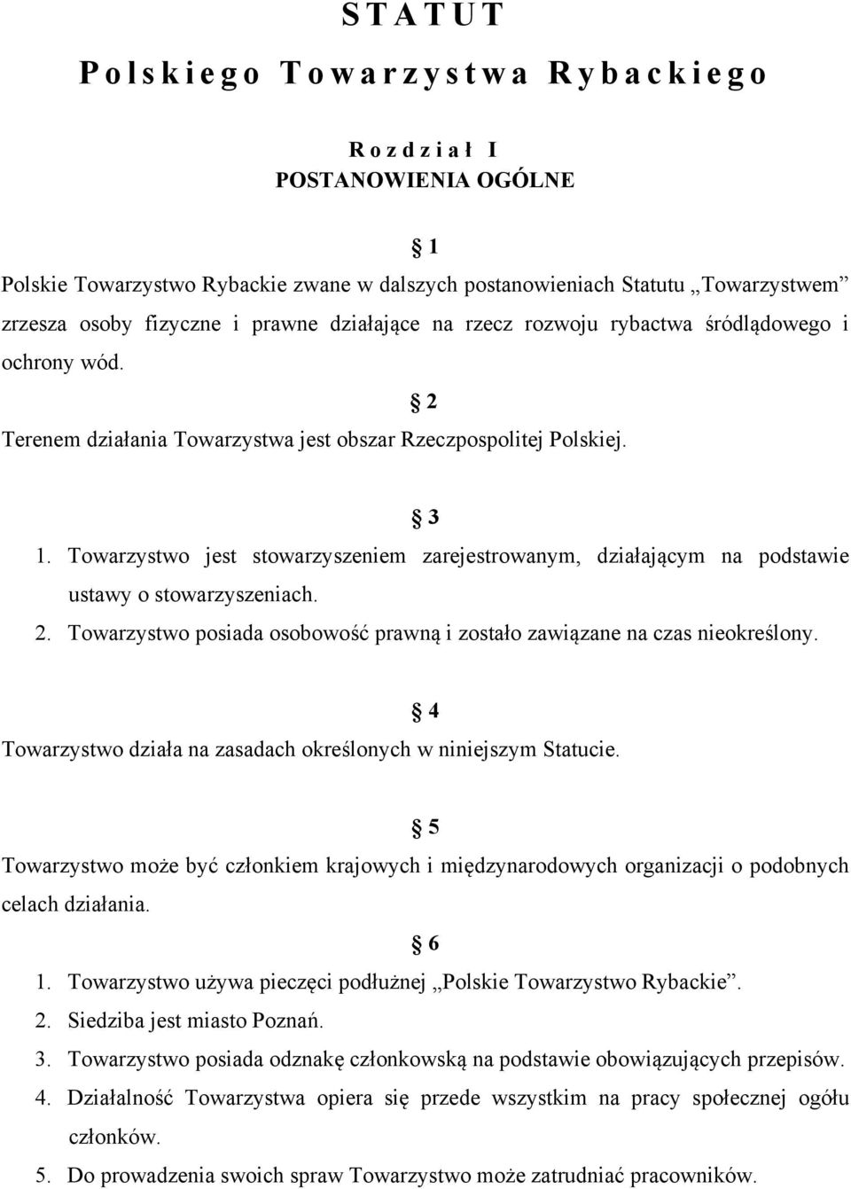 Towarzystwo jest stowarzyszeniem zarejestrowanym, działającym na podstawie ustawy o stowarzyszeniach. 2. Towarzystwo posiada osobowość prawną i zostało zawiązane na czas nieokreślony.