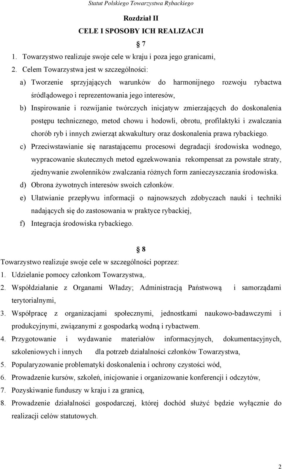 inicjatyw zmierzających do doskonalenia postępu technicznego, metod chowu i hodowli, obrotu, profilaktyki i zwalczania chorób ryb i innych zwierząt akwakultury oraz doskonalenia prawa rybackiego.