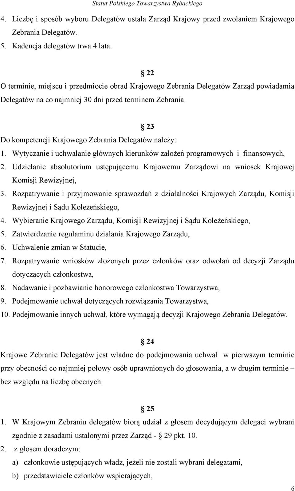 23 Do kompetencji Krajowego Zebrania Delegatów należy: 1. Wytyczanie i uchwalanie głównych kierunków założeń programowych i finansowych, 2.