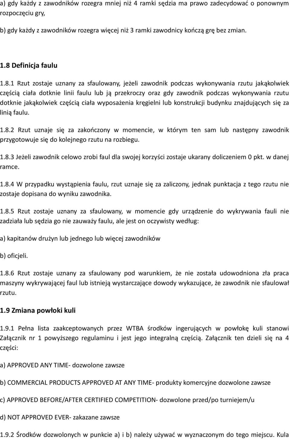 wykonywania rzutu dotknie jakąkolwiek częścią ciała wyposażenia kręgielni lub konstrukcji budynku znajdujących się za linią faulu. 1.8.