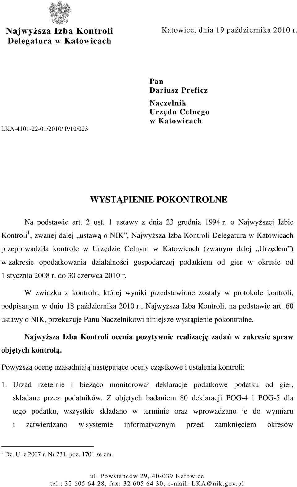 o NajwyŜszej Izbie Kontroli 1, zwanej dalej ustawą o NIK, NajwyŜsza Izba Kontroli Delegatura w Katowicach przeprowadziła kontrolę w Urzędzie Celnym w Katowicach (zwanym dalej Urzędem ) w zakresie