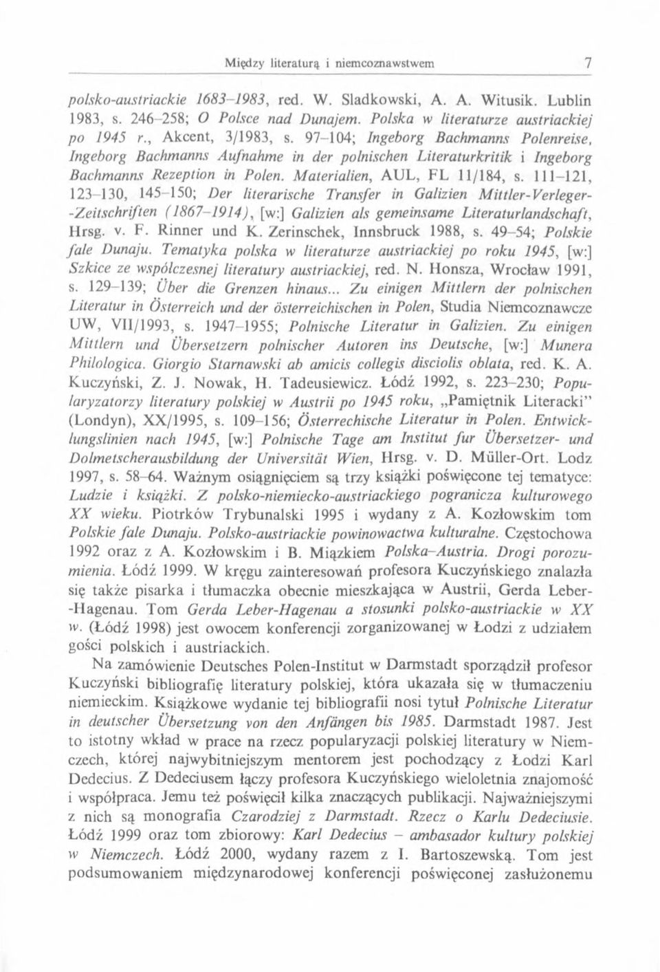 111-121, 123-130, 145-150; Der literarische Transfer in Galizien Mittler-Verleger- -Zeitschriften (1867-1914), [w:] Galizien als gemeinsame Literaturlandschaft, Hrsg. v. F. Rinner und K.