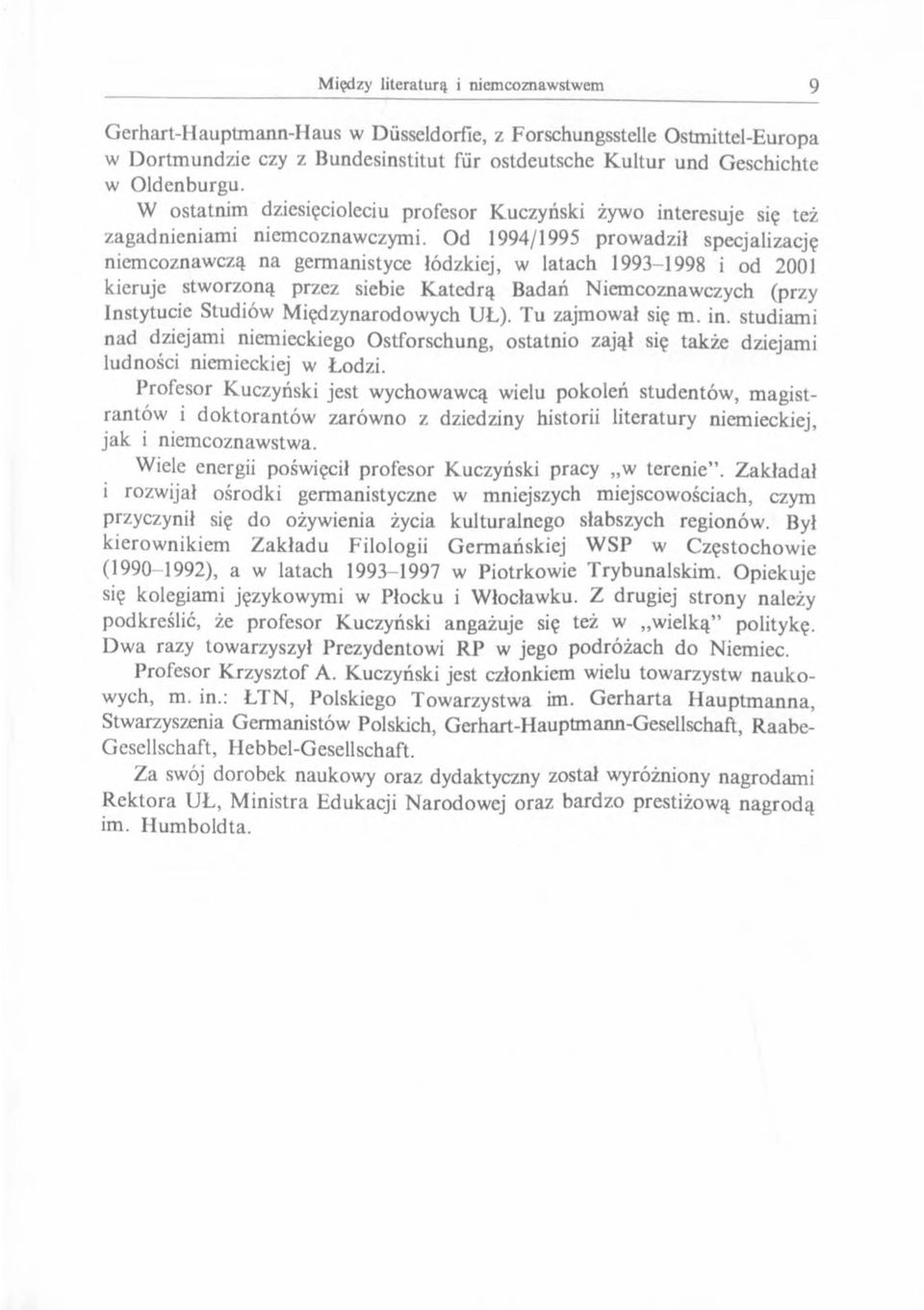 Od 1994/1995 prowadził specjalizację niemcoznawczą na germanistyce łódzkiej, w latach 1993-1998 i od 2001 kieruje stworzoną przez siebie Katedrą Badań Niemcoznawczych (przy Instytucie Studiów