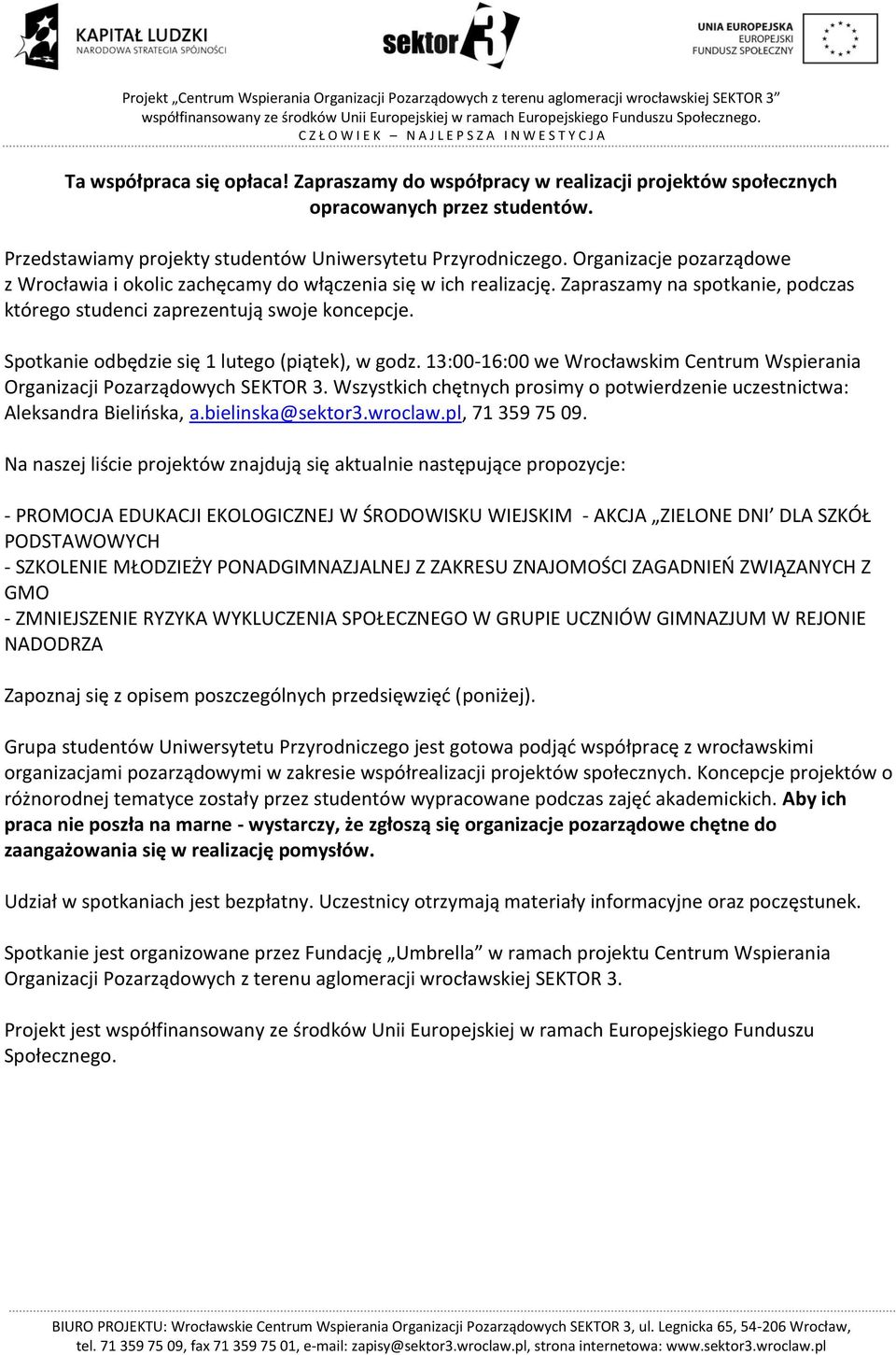 Spotkanie odbędzie się 1 lutego (piątek), w godz. 13:00-16:00 we Wrocławskim Centrum Wspierania Organizacji Pozarządowych SEKTOR 3.