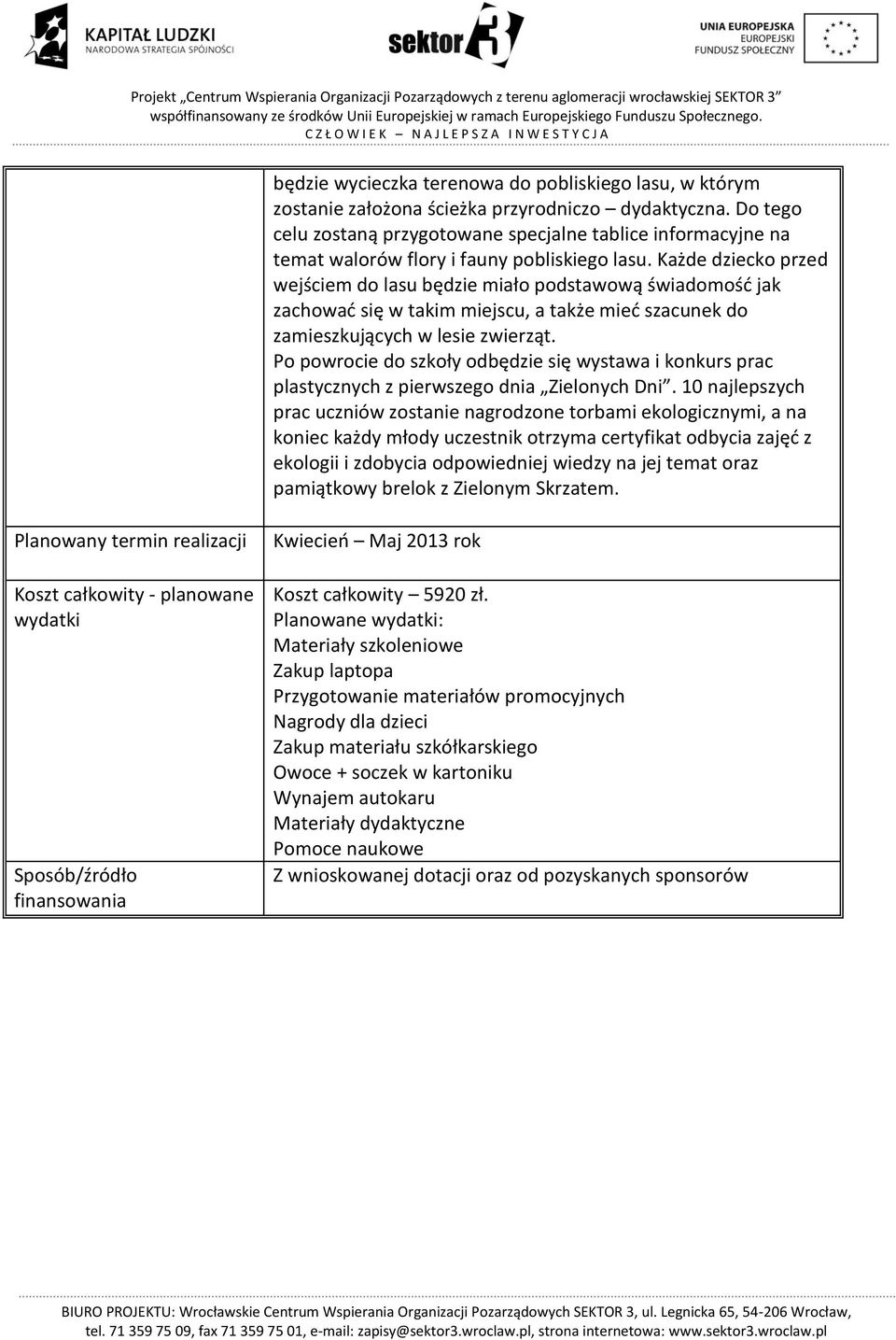 Każde dziecko przed wejściem do lasu będzie miało podstawową świadomość jak zachować się w takim miejscu, a także mieć szacunek do zamieszkujących w lesie zwierząt.