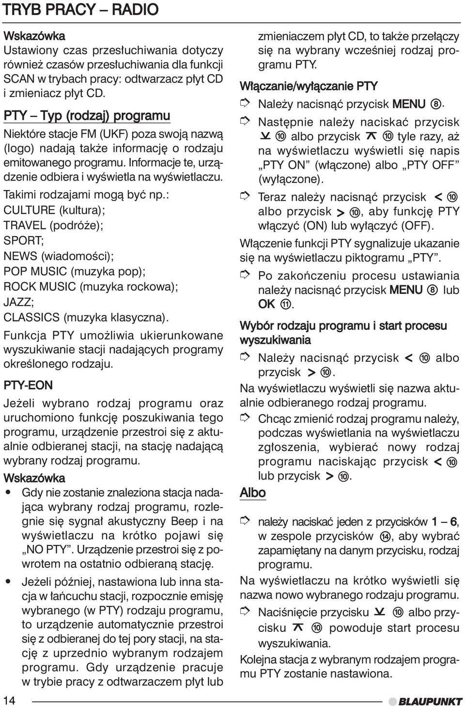 Takimi rodzajami mogà byç np.: CULTURE (kultura); TRAVEL (podró e); SPORT; NEWS (wiadomoêci); POP MUSIC (muzyka pop); ROCK MUSIC (muzyka rockowa); JAZZ; CLASSICS (muzyka klasyczna).