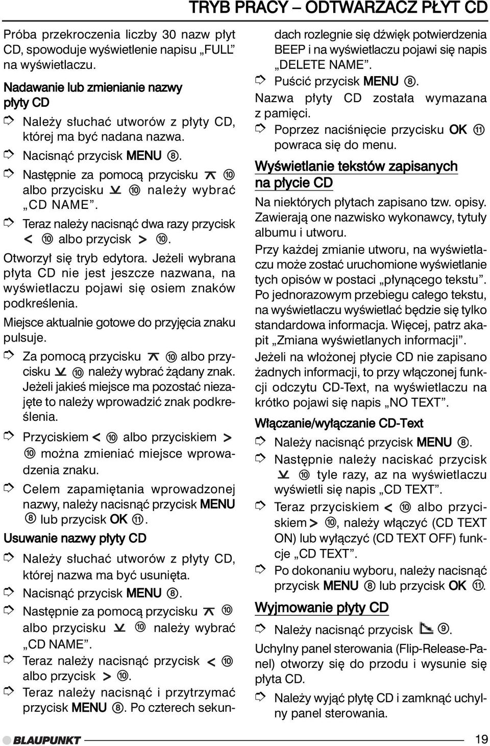 Teraz nale y nacisnàç dwa razy przycisk albo przycisk. Otworzy si tryb edytora. Je eli wybrana p yta CD nie jest jeszcze nazwana, na wyêwietlaczu pojawi si osiem znaków podkreêlenia.