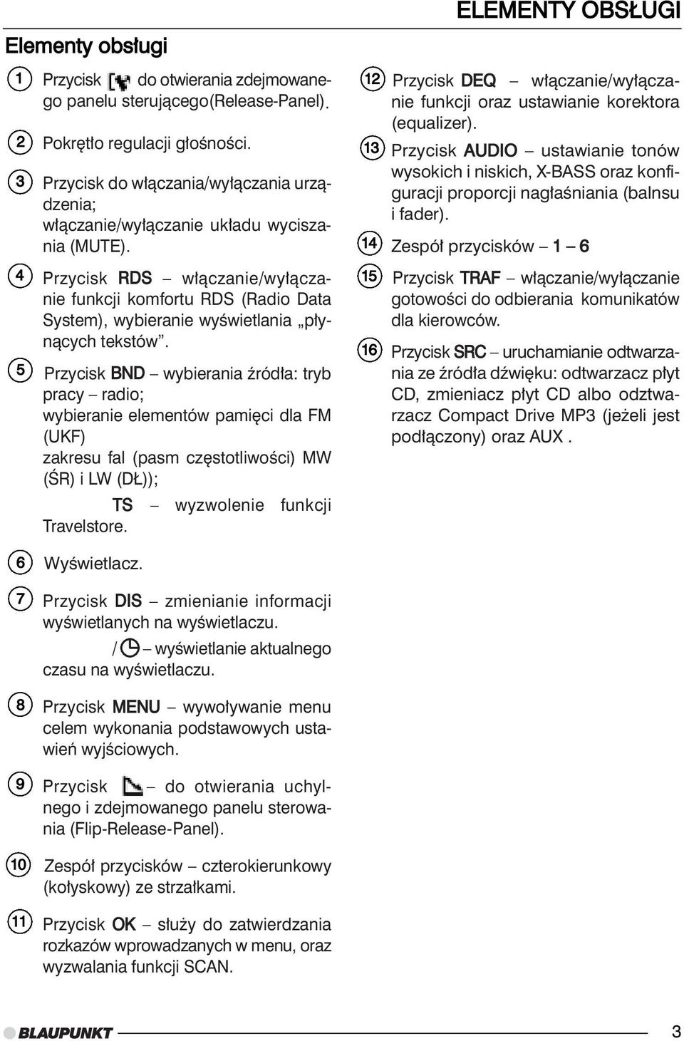 Przycisk RDS w àczanie/wy àczanie funkcji komfortu RDS (Radio Data System), wybieranie wyêwietlania p ynàcych tekstów.