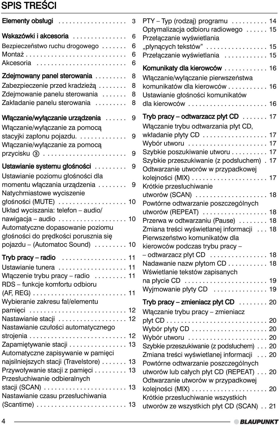 ........ 8 W àczanie/wy àczanie urzàdzenia...... 9 W àczanie/wy àczanie za pomocà stacyjki zap onu pojazdu.............. 9 W àczanie/wy àczanie za pomocà przycisku....................... 9 Ustawianie systemu g oênoêci.