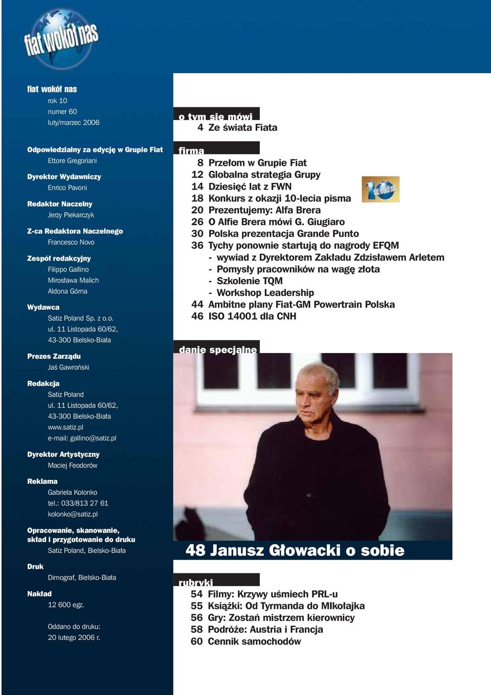 11 Listopada 60/62, 43-300 Bielsko-Bia a Prezes Zarzàdu JaÊ Gawroƒski o tym si mówi 4 Ze Êwiata Fiata firma 8 Prze om w Grupie Fiat 12 Globalna strategia Grupy 14 Dziesi ç lat z FWN 18 Konkurs z