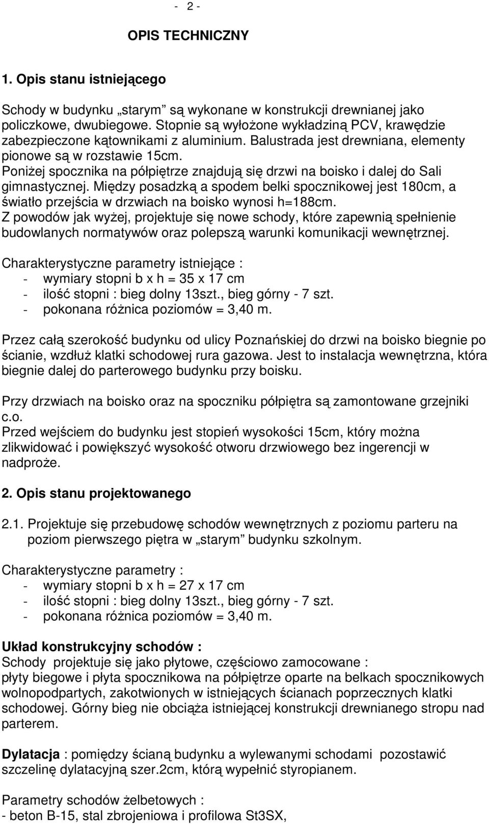 PoniŜej spocznika na półpiętrze znajdują się drzwi na boisko i dalej do Sali gimnastycznej.