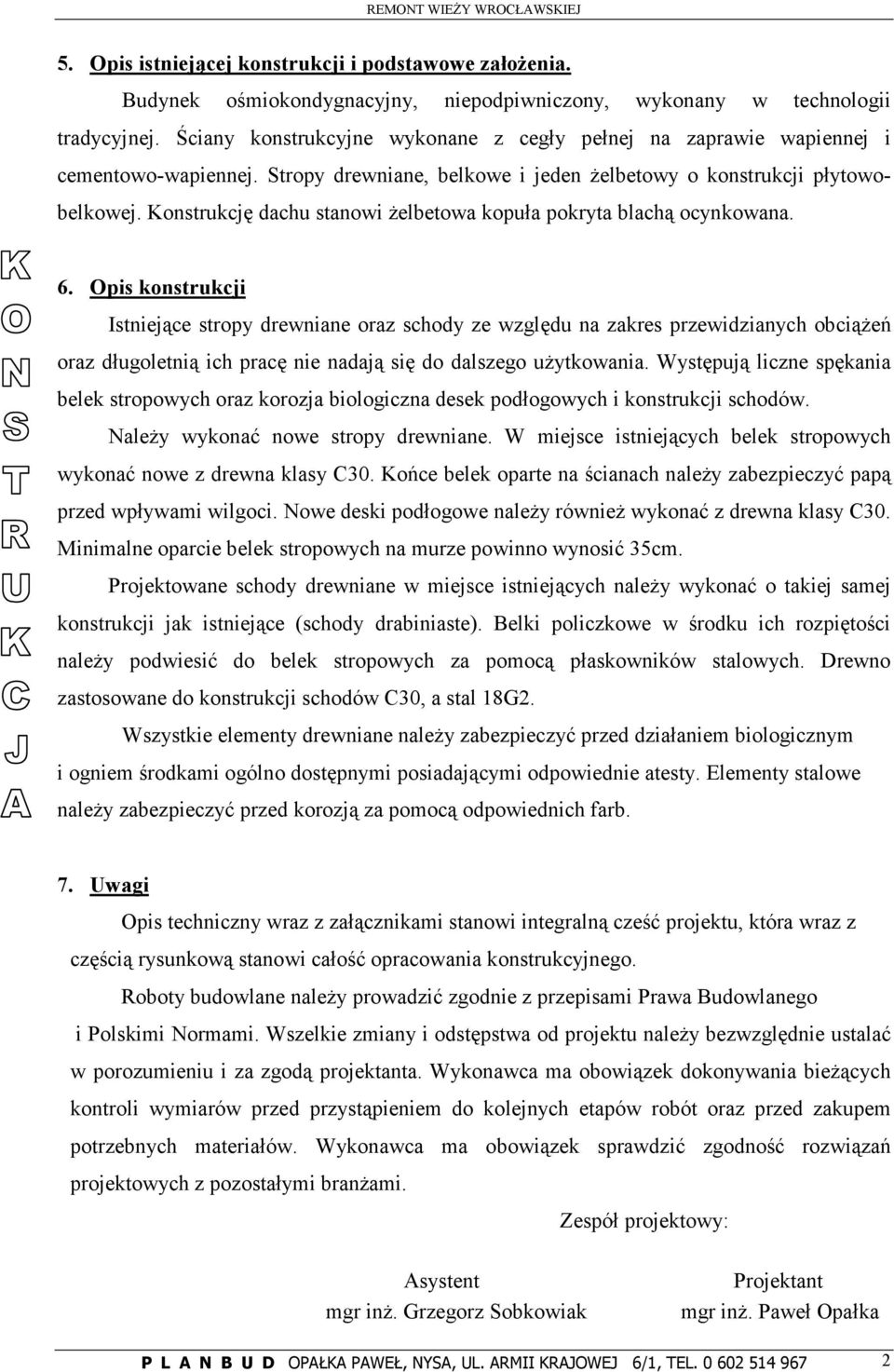 Konstrukcję dachu stanowi Ŝelbetowa kopuła pokryta blachą ocynkowana. 6.