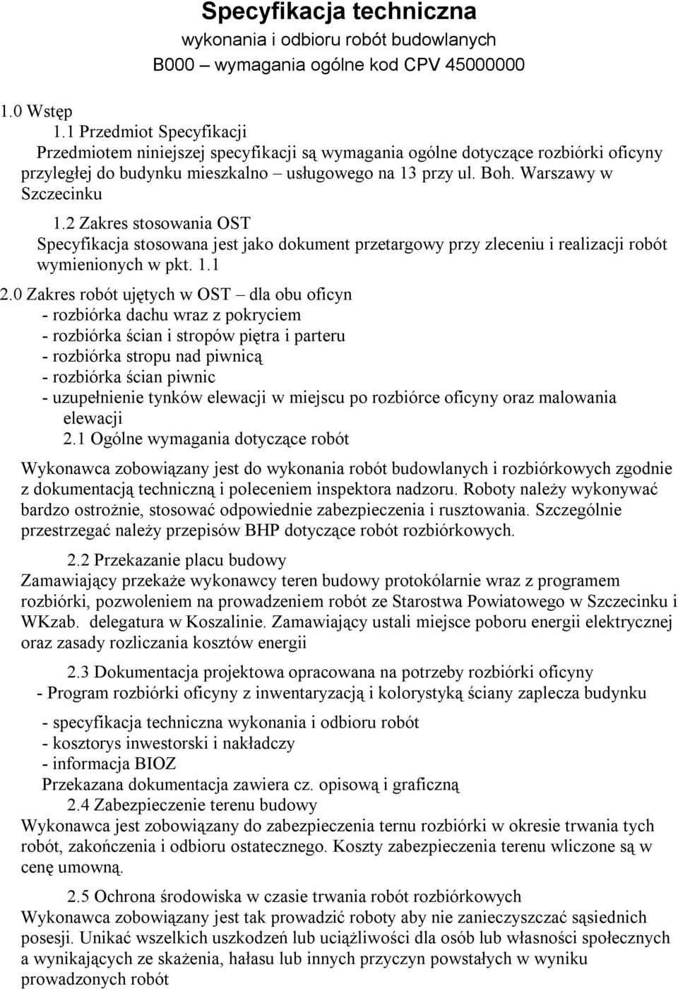 2 Zakres stosowania OST Specyfikacja stosowana jest jako dokument przetargowy przy zleceniu i realizacji robót wymienionych w pkt. 1.1 2.