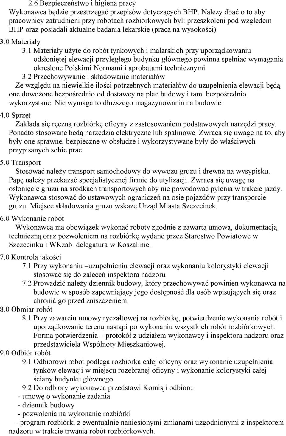 1 Materiały użyte do robót tynkowych i malarskich przy uporządkowaniu odsłoniętej elewacji przyległego budynku głównego powinna spełniać wymagania określone Polskimi Normami i aprobatami technicznymi