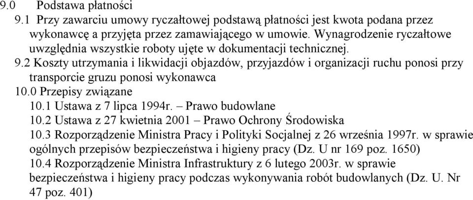 2 Koszty utrzymania i likwidacji objazdów, przyjazdów i organizacji ruchu ponosi przy transporcie gruzu ponosi wykonawca 10.0 Przepisy związane 10.1 Ustawa z 7 lipca 1994r. Prawo budowlane 10.