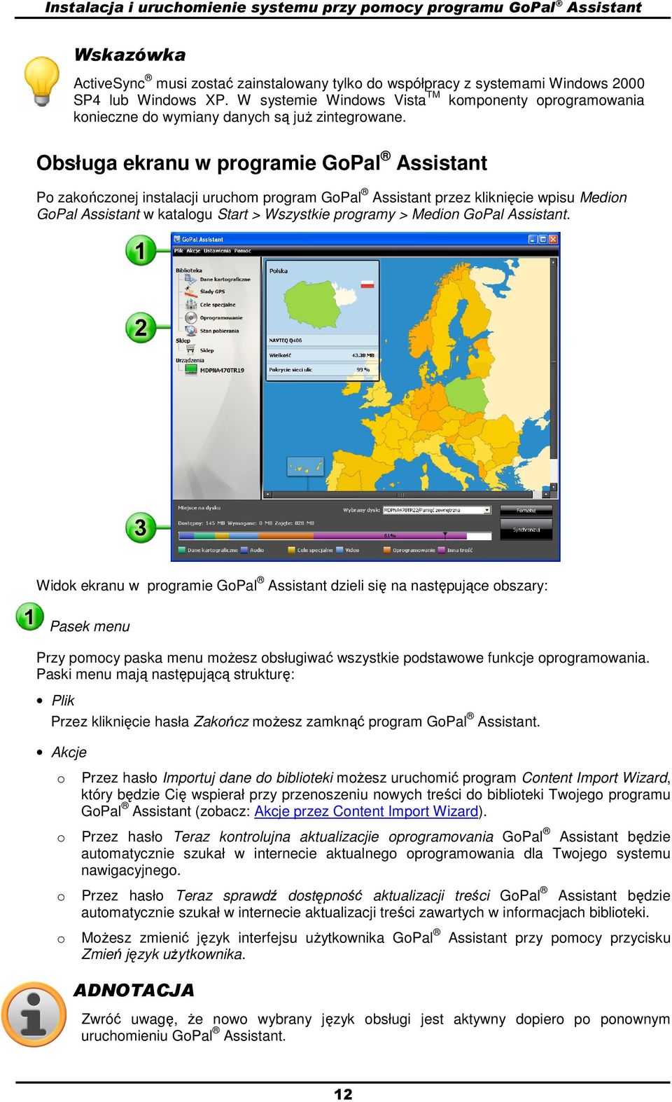 Obsługa ekranu w prgramie GPal Assistant P zakńcznej instalacji uruchm prgram GPal Assistant przez kliknięcie wpisu Medin GPal Assistant w katalgu Start > Wszystkie prgramy > Medin GPal Assistant.