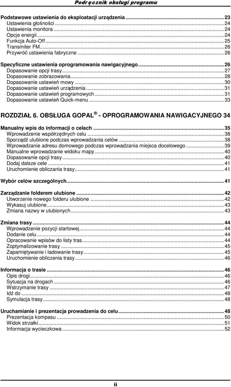 ..30 Dpaswanie ustawień urządzenia...31 Dpaswanie ustawień prgramwych...31 Dpaswanie ustawień Quick-menu...33 ROZDZIAŁ 6.