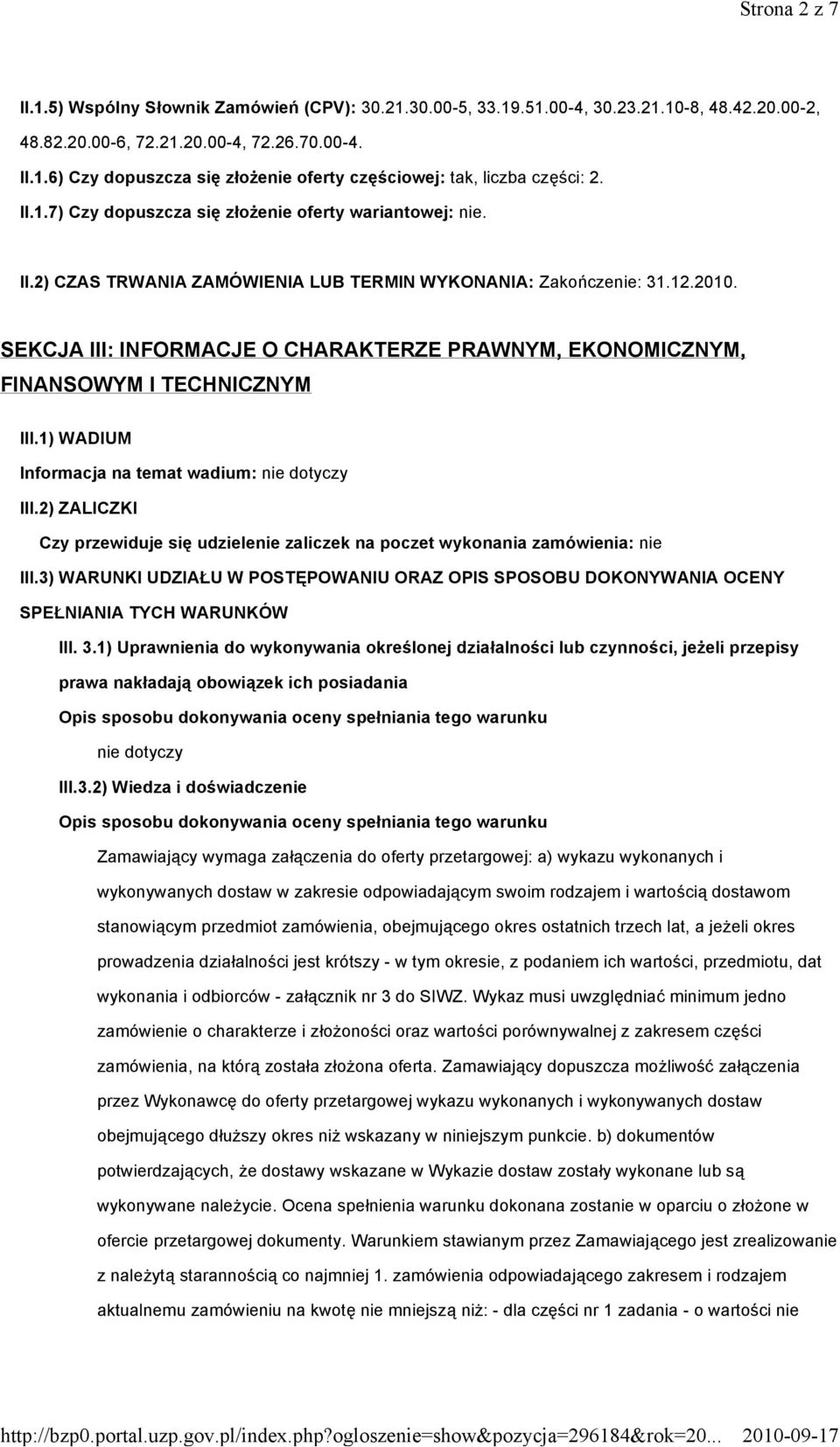 SEKCJA III: INFORMACJE O CHARAKTERZE PRAWNYM, EKONOMICZNYM, FINANSOWYM I TECHNICZNYM III.1) WADIUM Informacja na temat wadium: nie dotyczy III.