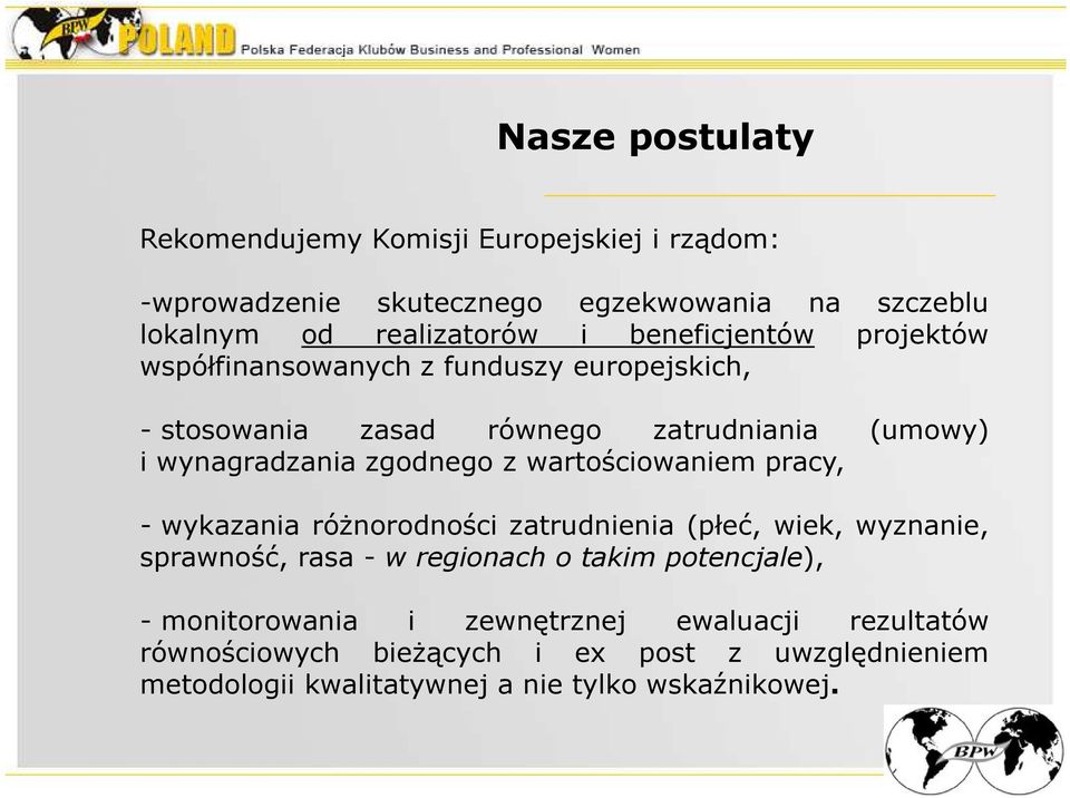 wartościowaniem pracy, - wykazania różnorodności zatrudnienia (płeć, wiek, wyznanie, sprawność, rasa - w regionach o takim potencjale), -