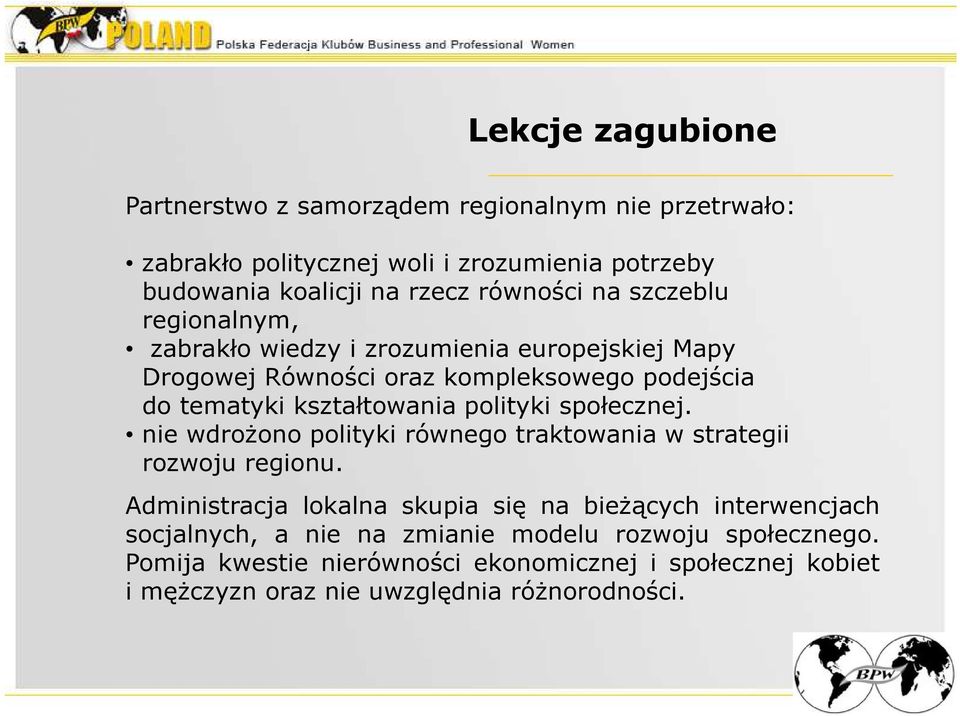 kształtowania polityki społecznej. nie wdrożono polityki równego traktowania w strategii rozwoju regionu.