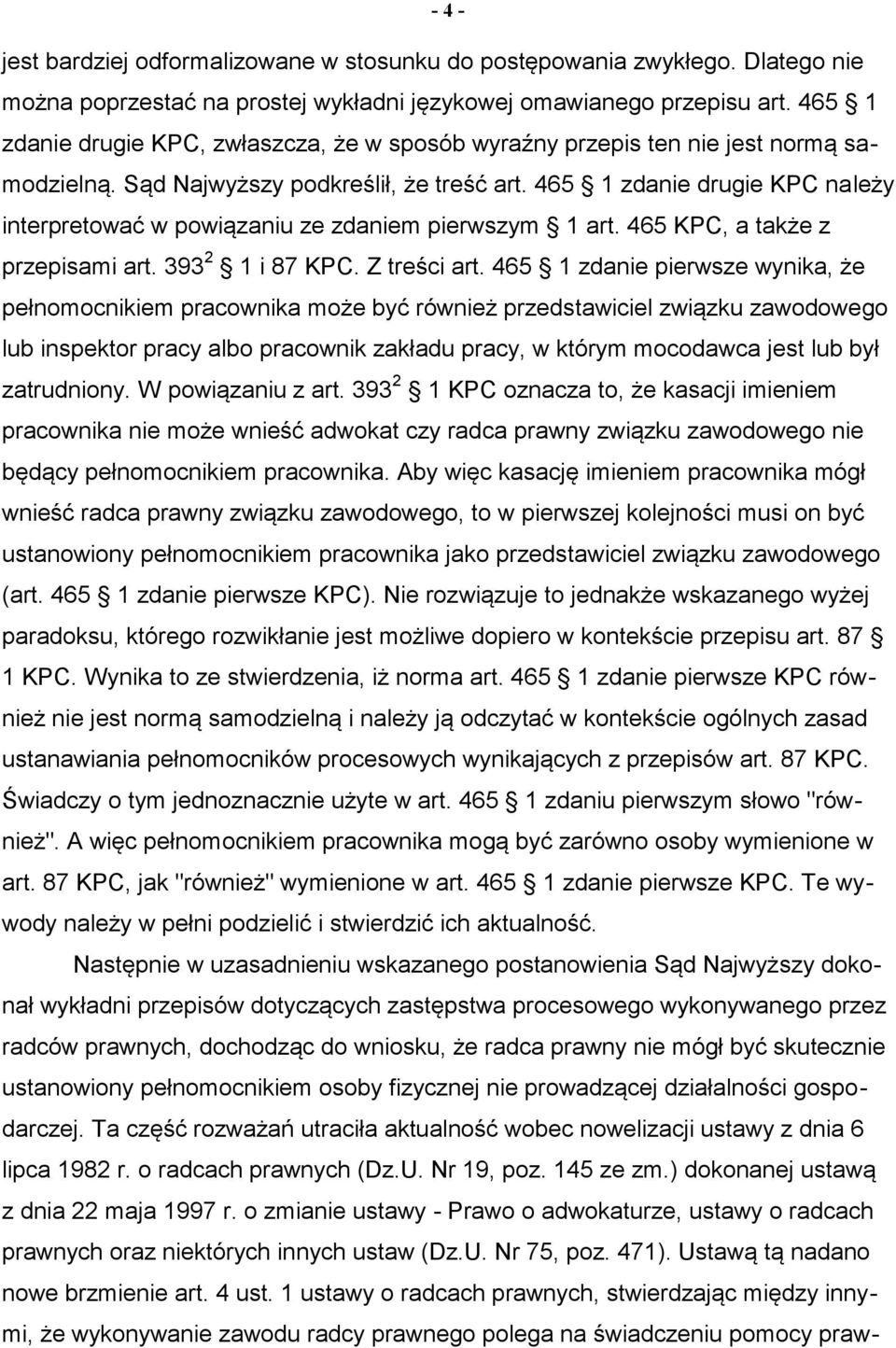 465 1 zdanie drugie KPC należy interpretować w powiązaniu ze zdaniem pierwszym 1 art. 465 KPC, a także z przepisami art. 393 2 1 i 87 KPC. Z treści art.