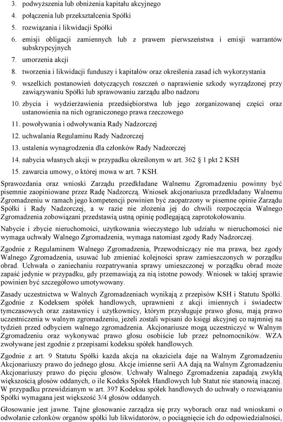 wszelkich postanowień dotyczących roszczeń o naprawienie szkody wyrządzonej przy zawiązywaniu Spółki lub sprawowaniu zarządu albo nadzoru 10.