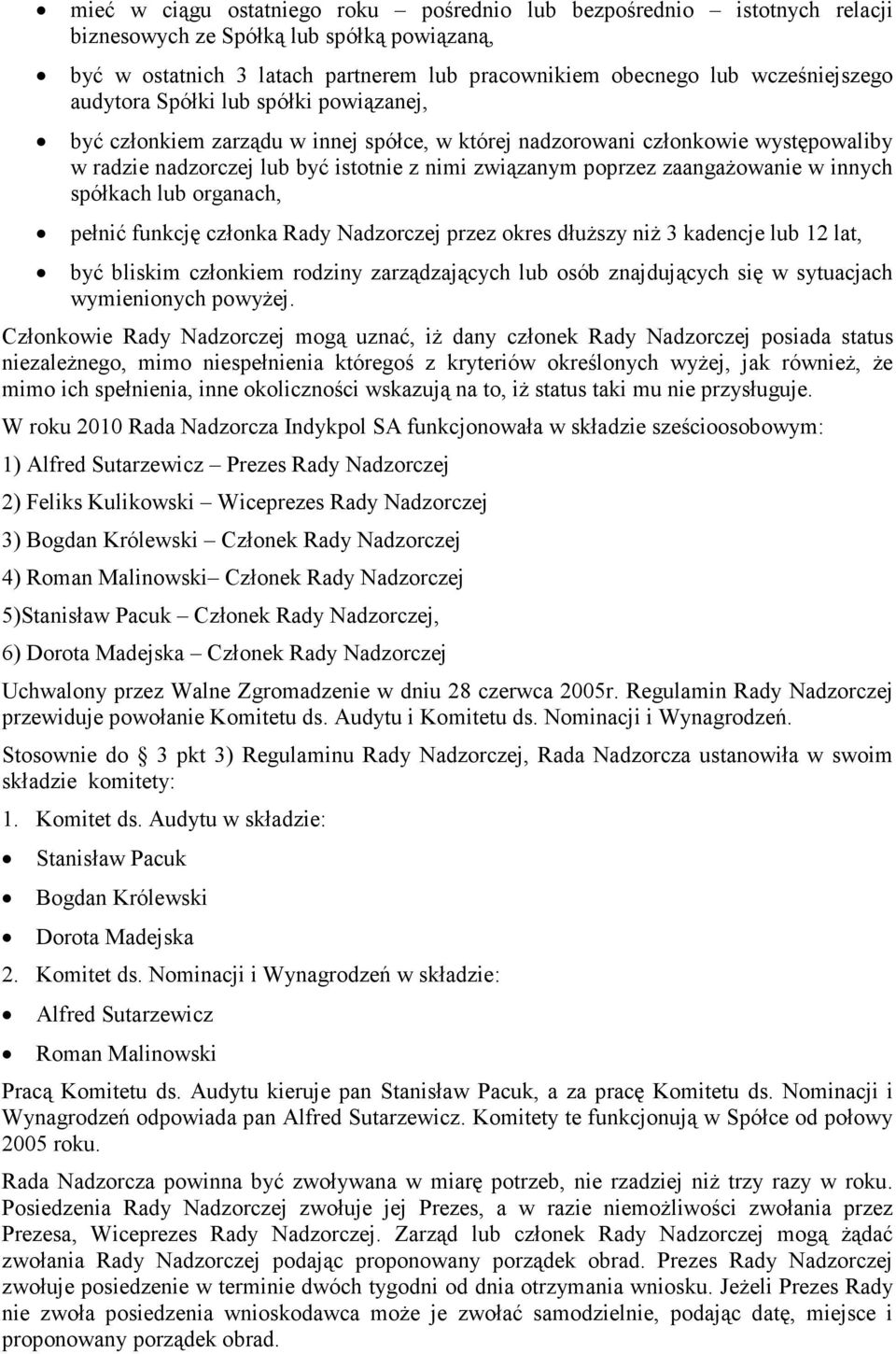 w innych spółkach lub organach, pełnić funkcję członka Rady Nadzorczej przez okres dłuższy niż 3 kadencje lub 12 lat, być bliskim członkiem rodziny zarządzających lub osób znajdujących się w