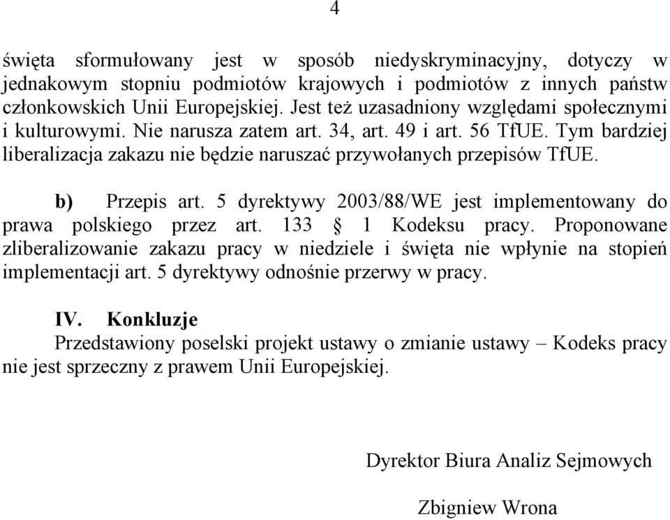 b) Przepis art. 5 dyrektywy 2003/88/WE jest implementowany do prawa polskiego przez art. 133 1 Kodeksu pracy.