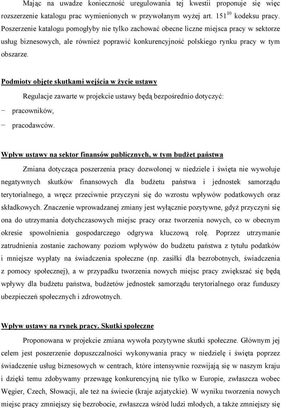 Podmioty objte skutkami wejścia w życie ustawy Regulacje zawarte w projekcie ustawy bd bezpośrednio dotyczyć: pracowników, pracodawców.