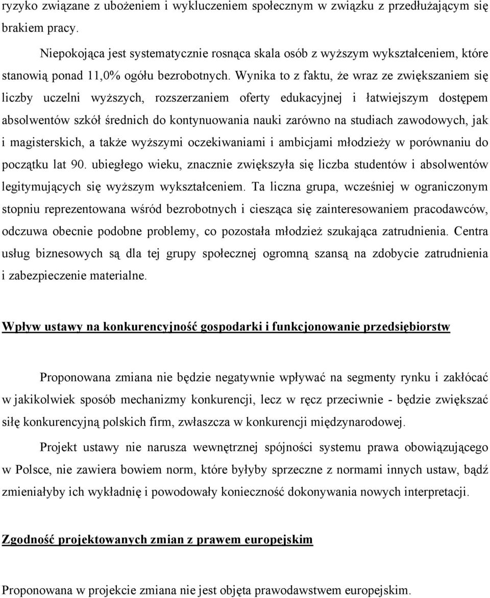 Wynika to z faktu, że wraz ze zwikszaniem si liczby uczelni wyższych, rozszerzaniem oferty edukacyjnej i atwiejszym dostpem absolwentów szkó średnich do kontynuowania nauki zarówno na studiach