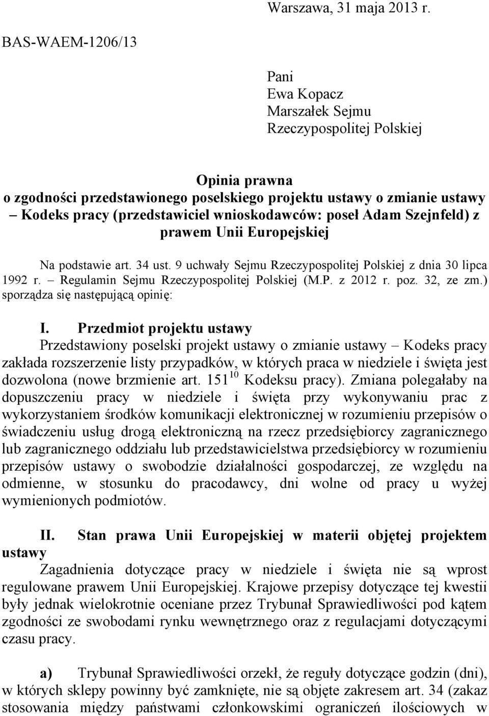 wnioskodawców: pose Adam Szejnfeld) z prawem Unii Europejskiej Na podstawie art. 34 ust. 9 uchway Sejmu Rzeczypospolitej Polskiej z dnia 30 lipca 1992 r. Regulamin Sejmu Rzeczypospolitej Polskiej (M.