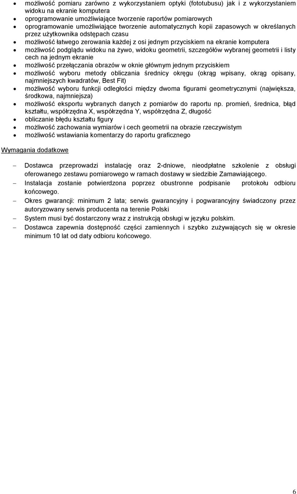 podglądu widoku na żywo, widoku geometrii, szczegółów wybranej geometrii i listy cech na jednym ekranie możliwość przełączania obrazów w oknie głównym jednym przyciskiem możliwość wyboru metody