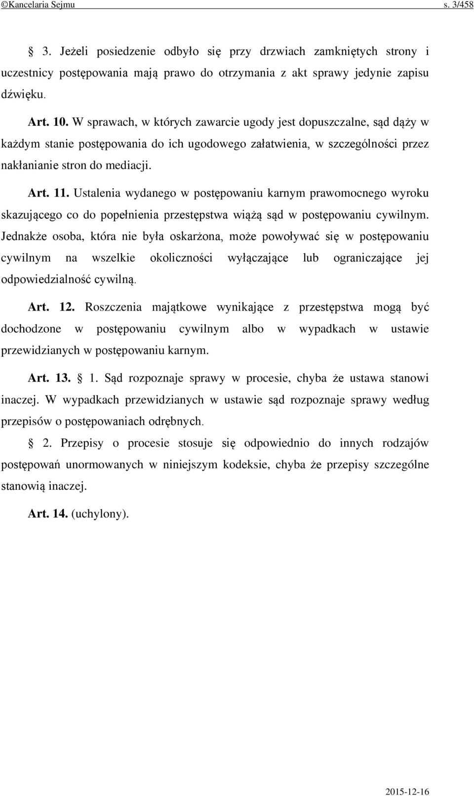 Ustalenia wydanego w postępowaniu karnym prawomocnego wyroku skazującego co do popełnienia przestępstwa wiążą sąd w postępowaniu cywilnym.