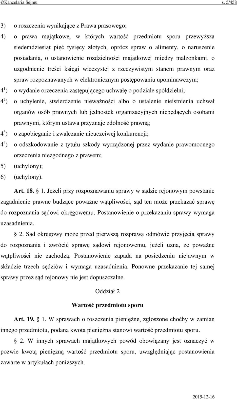 posiadania, o ustanowienie rozdzielności majątkowej między małżonkami, o uzgodnienie treści księgi wieczystej z rzeczywistym stanem prawnym oraz spraw rozpoznawanych w elektronicznym postępowaniu