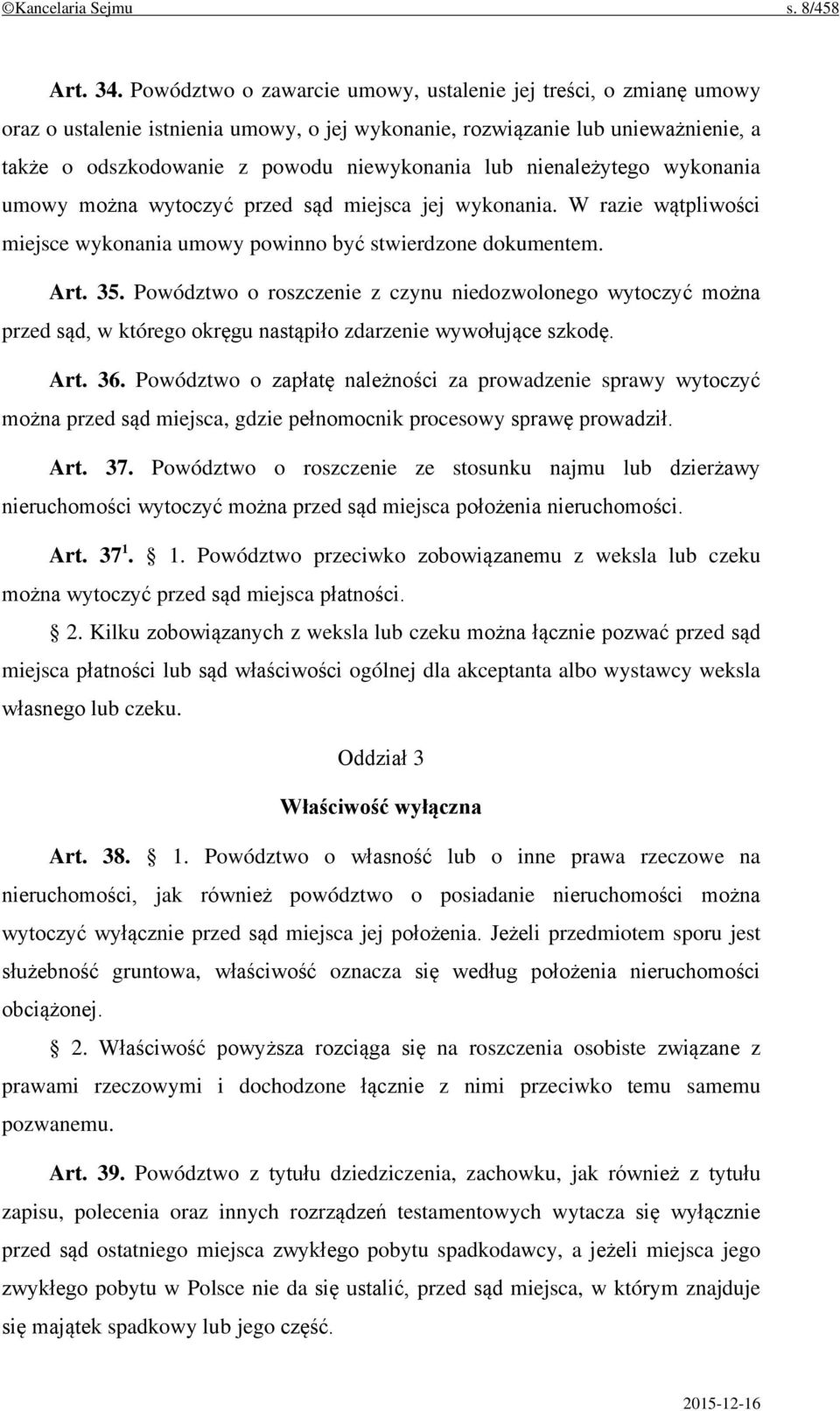 nienależytego wykonania umowy można wytoczyć przed sąd miejsca jej wykonania. W razie wątpliwości miejsce wykonania umowy powinno być stwierdzone dokumentem. Art. 35.