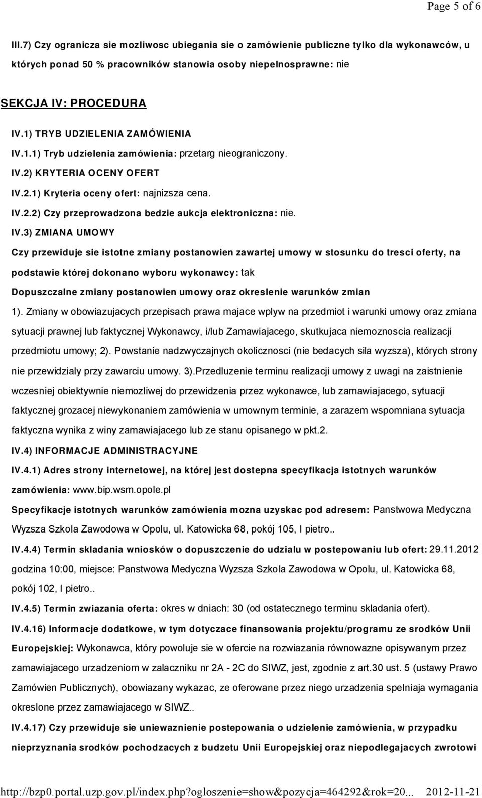 IV.3) ZMIANA UMOWY Czy przewiduje sie istotne zmiany postanowien zawartej umowy w stosunku do tresci oferty, na podstawie której dokonano wyboru wykonawcy: tak Dopuszczalne zmiany postanowien um owy