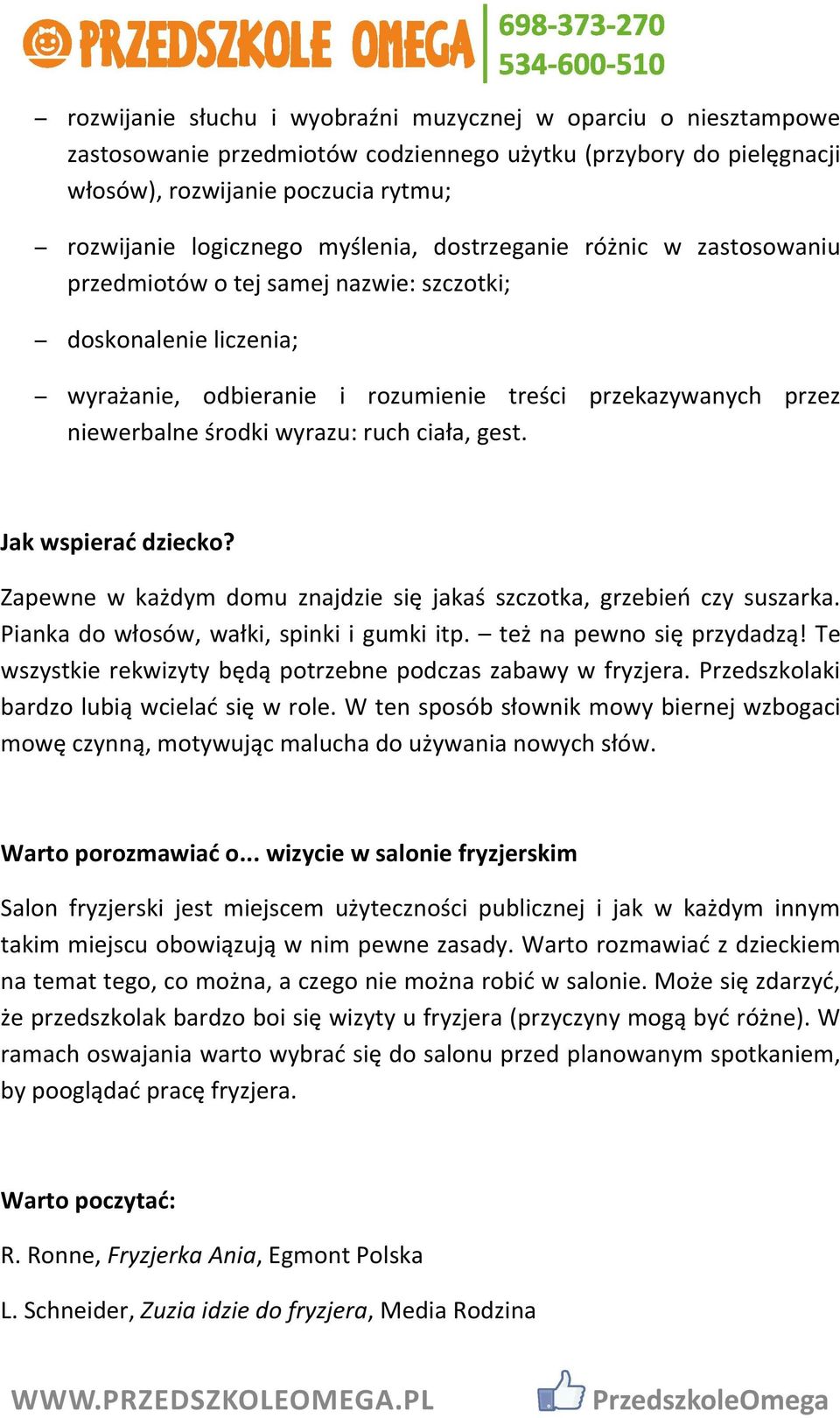 ruch ciała, gest. Jak wspierać dziecko? Zapewne w każdym domu znajdzie się jakaś szczotka, grzebień czy suszarka. Pianka do włosów, wałki, spinki i gumki itp. też na pewno się przydadzą!