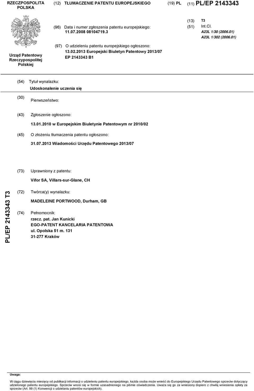 01.2010 w Europejskim Biuletynie Patentowym nr 2010/02 (45) O złożeniu tłumaczenia patentu ogłoszono: 31.07.