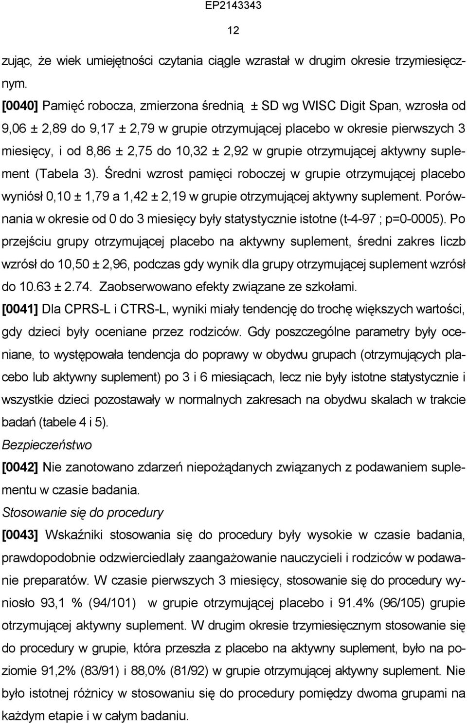 w grupie otrzymującej aktywny suplement (Tabela 3). Średni wzrost pamięci roboczej w grupie otrzymującej placebo wyniósł 0,10 ± 1,79 a 1,42 ± 2,19 w grupie otrzymującej aktywny suplement.