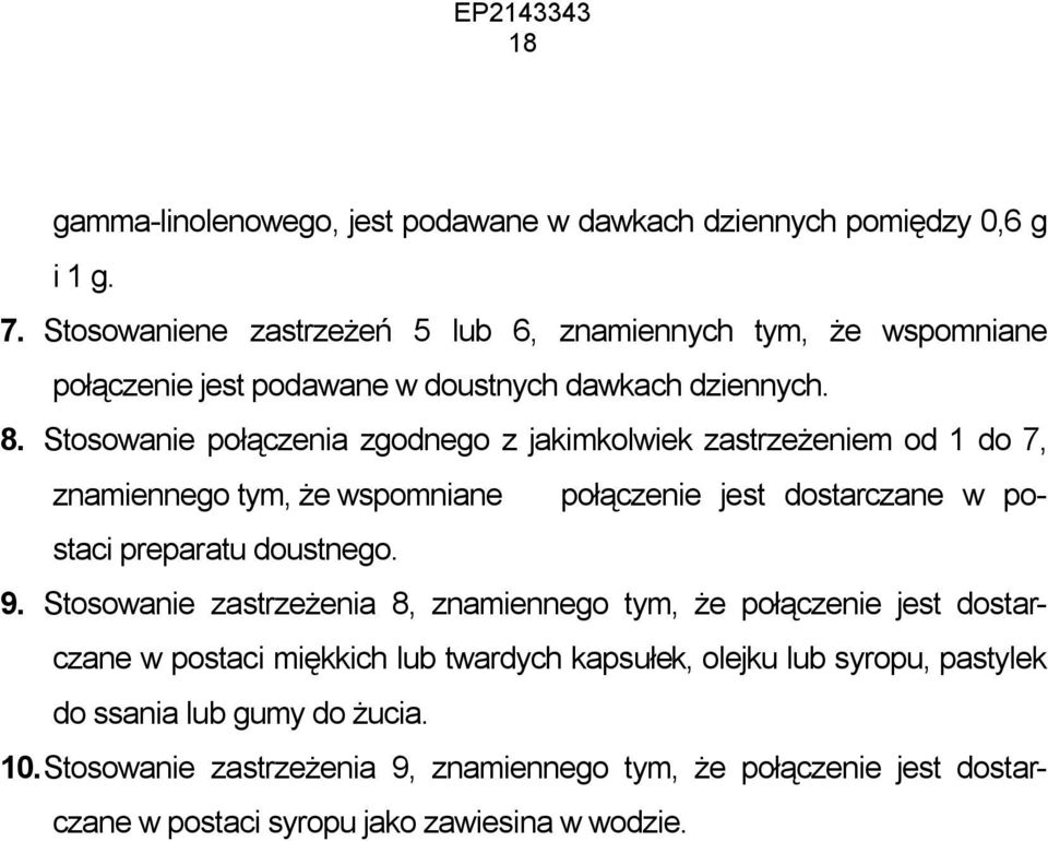 Stosowanie połączenia zgodnego z jakimkolwiek zastrzeżeniem od 1 do 7, znamiennego tym, że wspomniane połączenie jest dostarczane w postaci preparatu doustnego. 9.