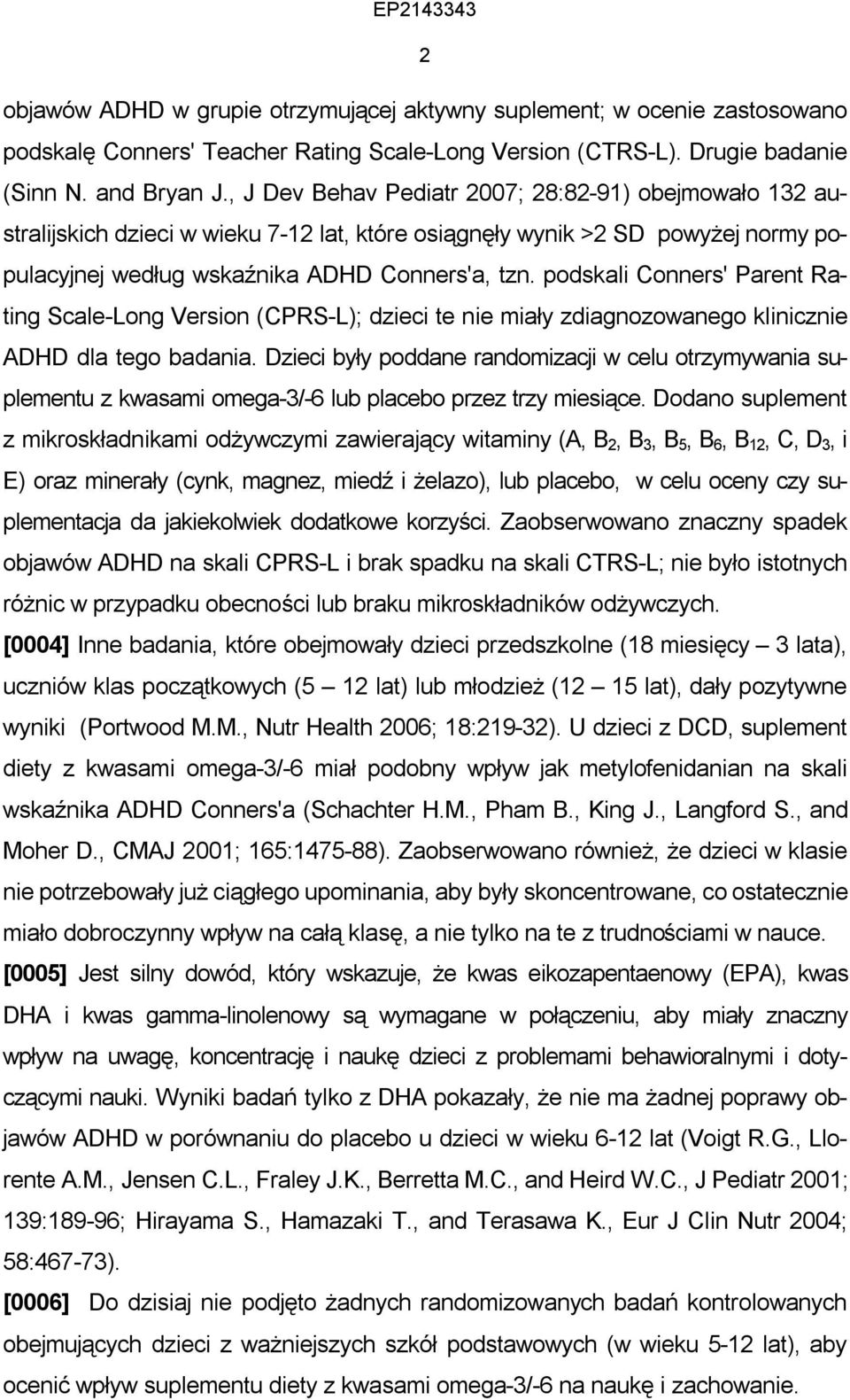 podskali Conners' Parent Rating Scale-Long Version (CPRS-L); dzieci te nie miały zdiagnozowanego klinicznie ADHD dla tego badania.