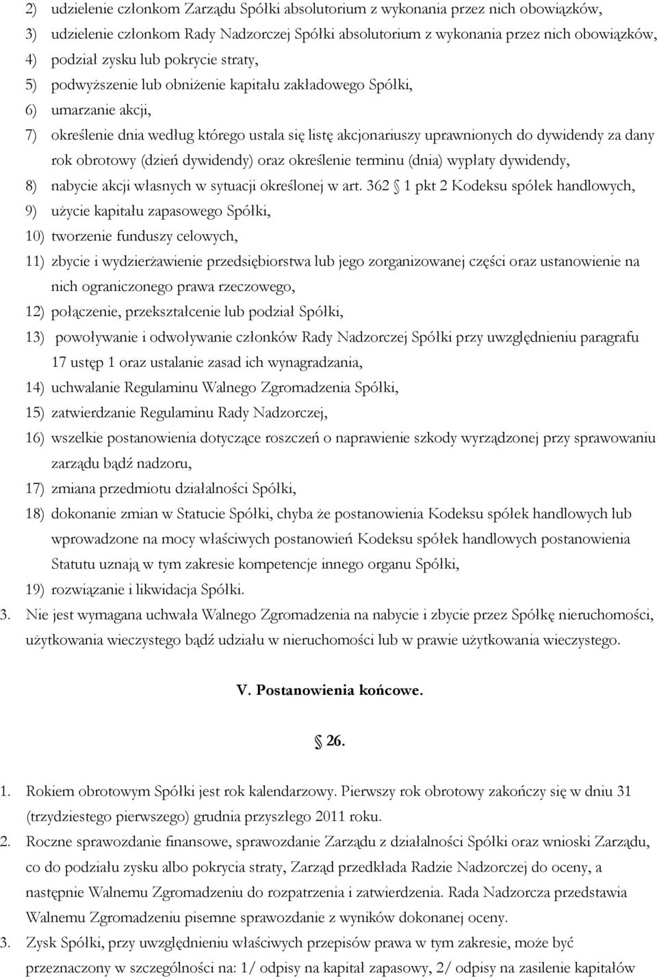 rok obrotowy (dzień dywidendy) oraz określenie terminu (dnia) wypłaty dywidendy, 8) nabycie akcji własnych w sytuacji określonej w art.